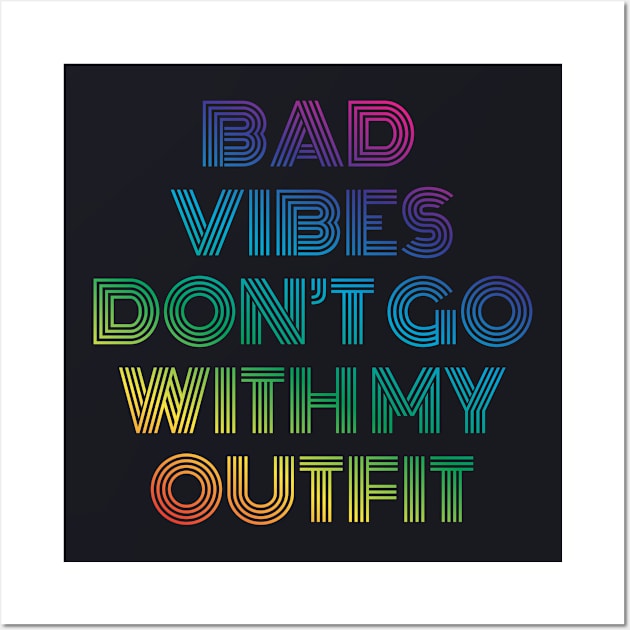 Bad Vibes don't go with my Outfit Wall Art by Rayrock76